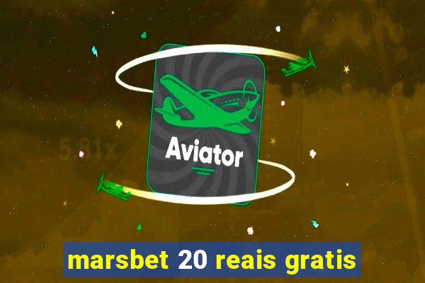 marsbet 20 reais gratis